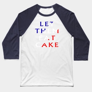 Let Them Eat Cake Baseball T-Shirt